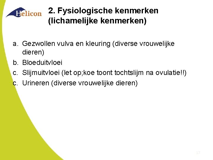2. Fysiologische kenmerken (lichamelijke kenmerken) a. Gezwollen vulva en kleuring (diverse vrouwelijke dieren) b.