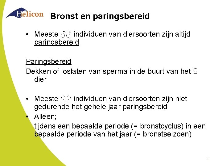 Bronst en paringsbereid • Meeste ♂♂ individuen van diersoorten zijn altijd paringsbereid Paringsbereid Dekken