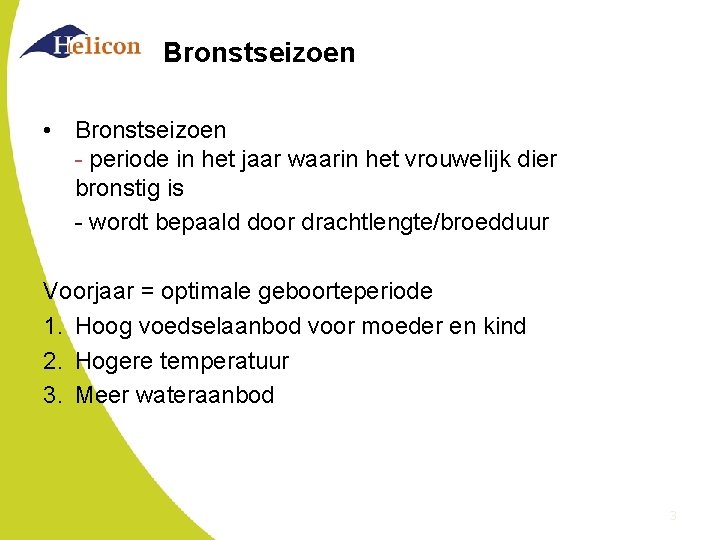 Bronstseizoen • Bronstseizoen - periode in het jaar waarin het vrouwelijk dier bronstig is
