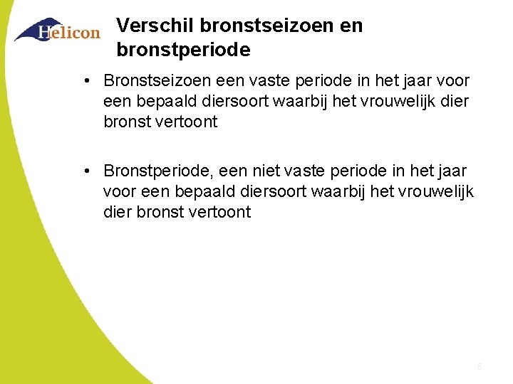 Verschil bronstseizoen en bronstperiode • Bronstseizoen een vaste periode in het jaar voor een