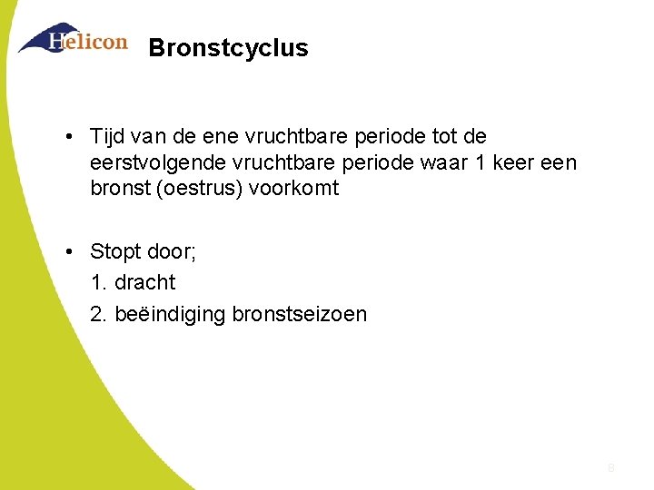 Bronstcyclus • Tijd van de ene vruchtbare periode tot de eerstvolgende vruchtbare periode waar