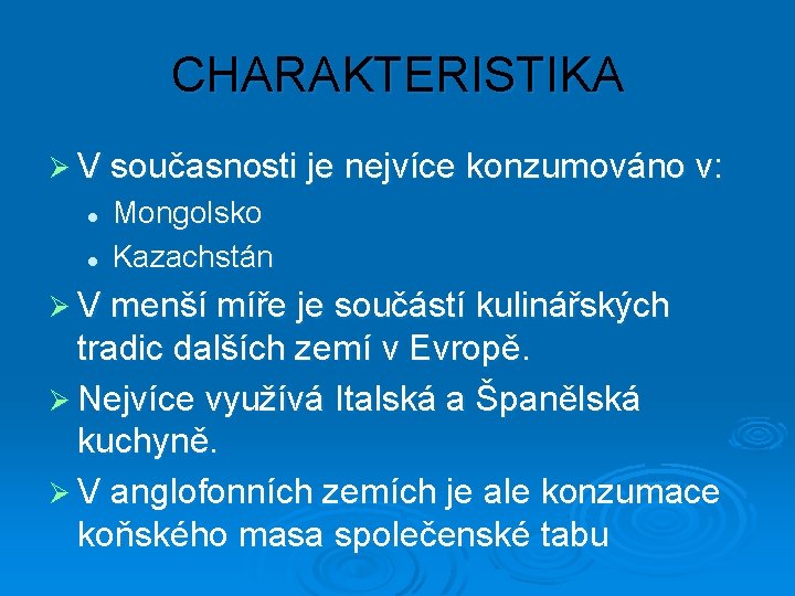 CHARAKTERISTIKA Ø V současnosti je nejvíce konzumováno v: l l Mongolsko Kazachstán Ø V