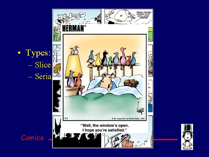 Strips & Panels • Types: – Slice of life – Serial or episodical Comics