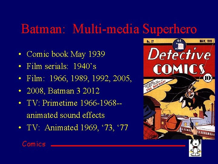 Batman: Multi-media Superhero • • • Comic book May 1939 Film serials: 1940’s Film: