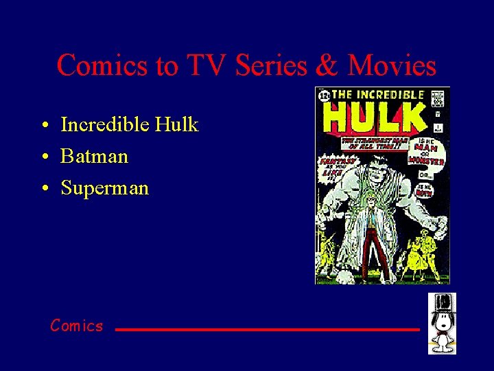 Comics to TV Series & Movies • Incredible Hulk • Batman • Superman Comics