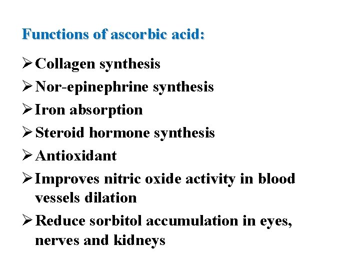 Functions of ascorbic acid: Ø Collagen synthesis Ø Nor-epinephrine synthesis Ø Iron absorption Ø