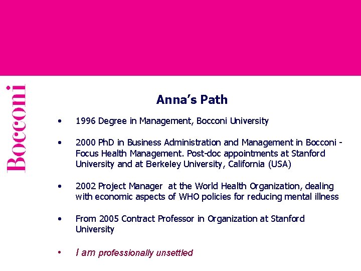 Anna’s Path • 1996 Degree in Management, Bocconi University • 2000 Ph. D in