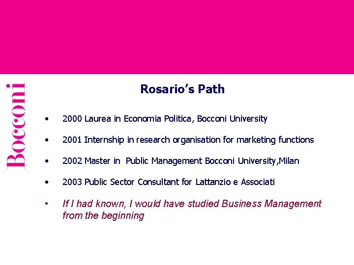 Rosario’s Path • 2000 Laurea in Economia Politica, Bocconi University • 2001 Internship in