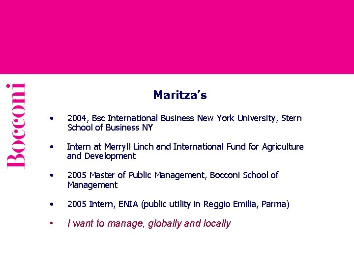 Maritza’s • 2004, Bsc International Business New York University, Stern School of Business NY
