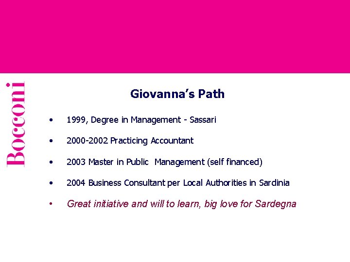 Giovanna’s Path • 1999, Degree in Management - Sassari • 2000 -2002 Practicing Accountant