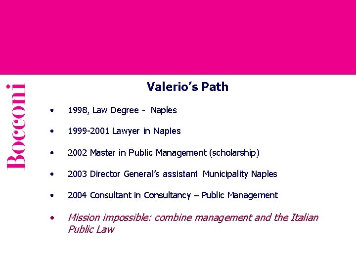 Valerio’s Path • 1998, Law Degree - Naples • 1999 -2001 Lawyer in Naples