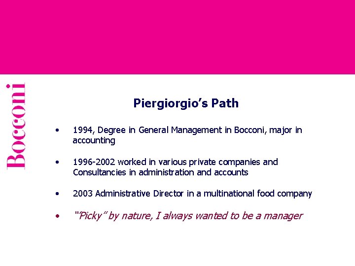 Piergio’s Path • 1994, Degree in General Management in Bocconi, major in accounting •