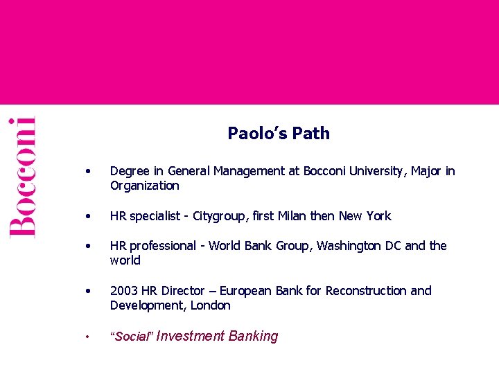 Paolo’s Path • Degree in General Management at Bocconi University, Major in Organization •