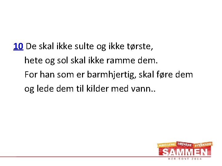 10 De skal ikke sulte og ikke tørste, hete og sol skal ikke ramme