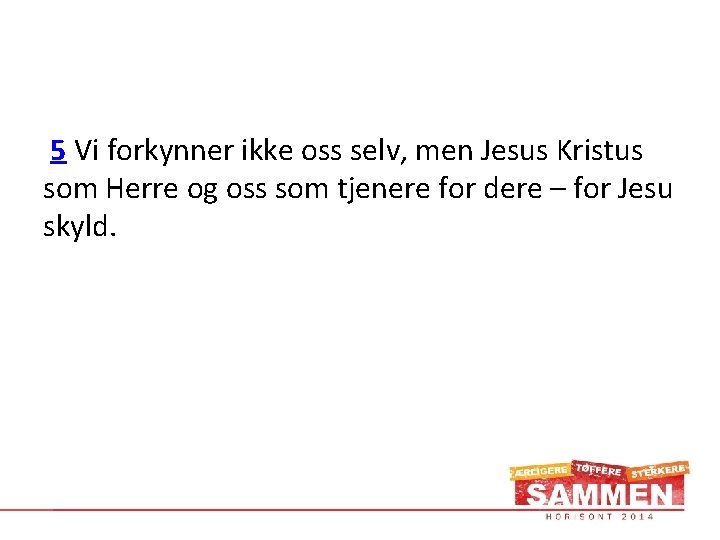 5 Vi forkynner ikke oss selv, men Jesus Kristus som Herre og oss som