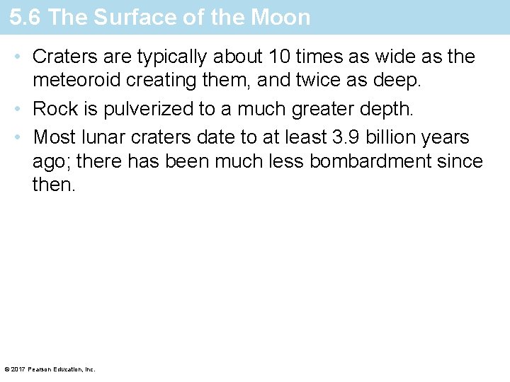 5. 6 The Surface of the Moon • Craters are typically about 10 times