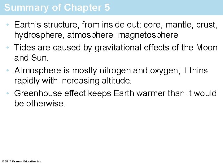 Summary of Chapter 5 • Earth’s structure, from inside out: core, mantle, crust, hydrosphere,