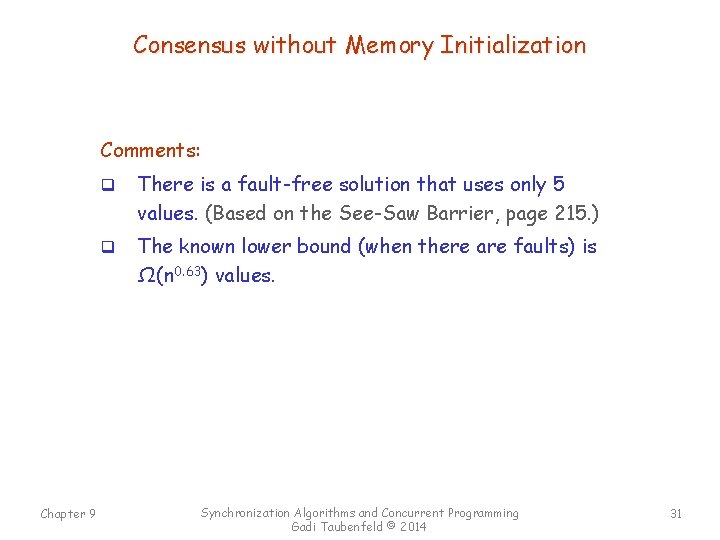 Consensus without Memory Initialization Comments: Chapter 9 q There is a fault-free solution that