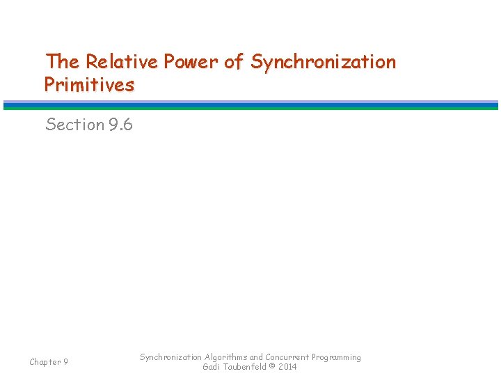 The Relative Power of Synchronization Primitives Section 9. 6 Chapter 9 Synchronization Algorithms and