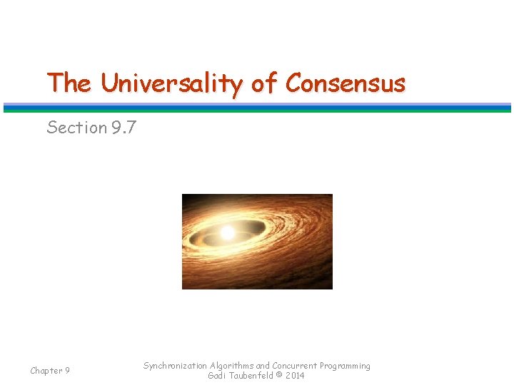 The Universality of Consensus Section 9. 7 Chapter 9 Synchronization Algorithms and Concurrent Programming