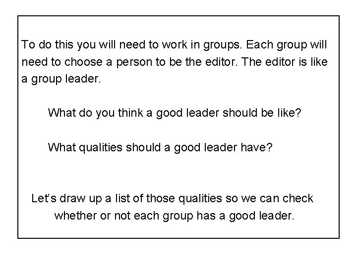 To do this you will need to work in groups. Each group will need