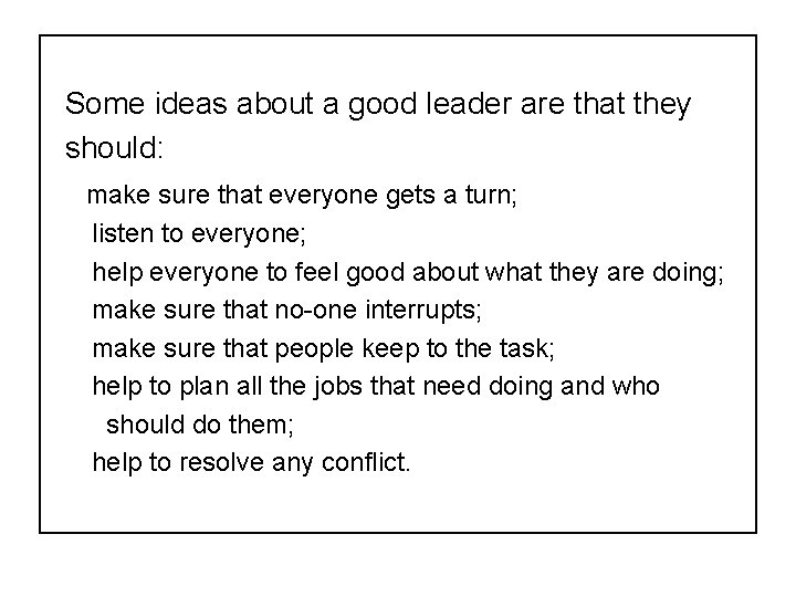 Some ideas about a good leader are that they should: make sure that everyone