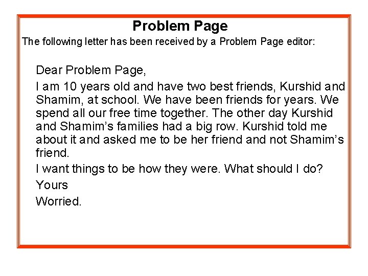 Problem Page The following letter has been received by a Problem Page editor: Dear