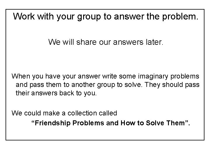 Work with your group to answer the problem. We will share our answers later.