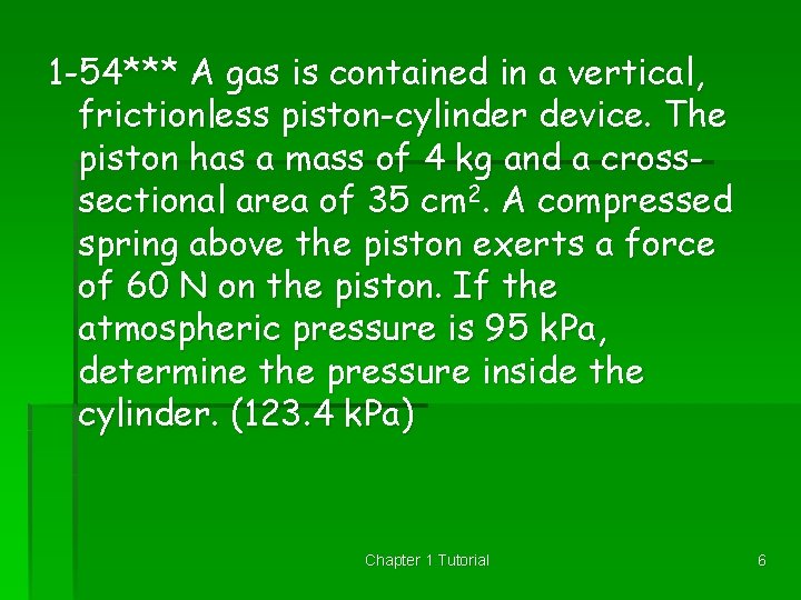 1 -54*** A gas is contained in a vertical, frictionless piston-cylinder device. The piston