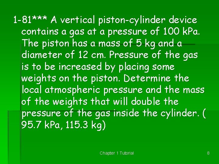 1 -81*** A vertical piston-cylinder device contains a gas at a pressure of 100