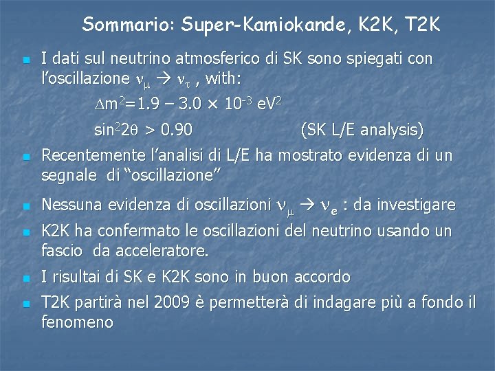 Sommario: Super-Kamiokande, K 2 K, T 2 K n I dati sul neutrino atmosferico