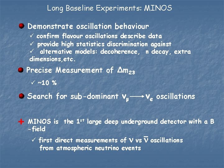 Long Baseline Experiments: MINOS Demonstrate oscillation behaviour ü confirm flavour oscillations describe data ü