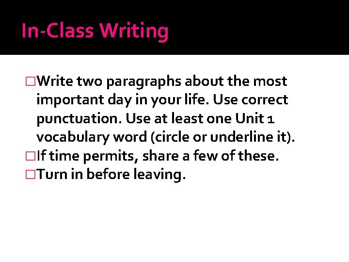 In-Class Writing �Write two paragraphs about the most important day in your life. Use