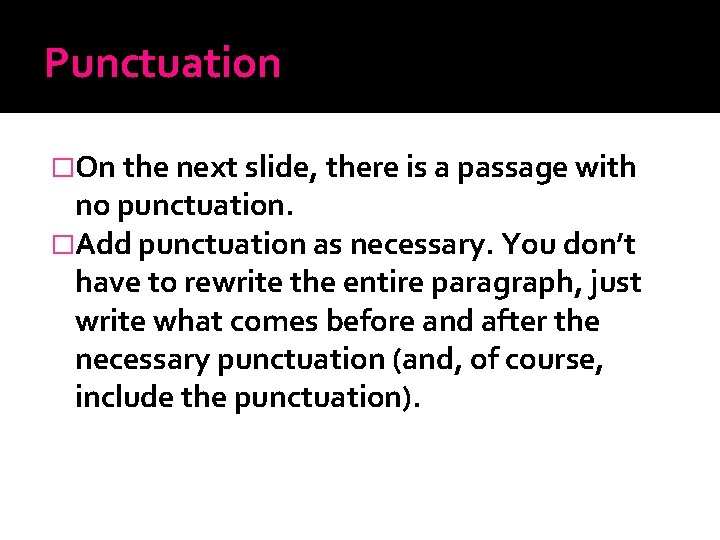 Punctuation �On the next slide, there is a passage with no punctuation. �Add punctuation