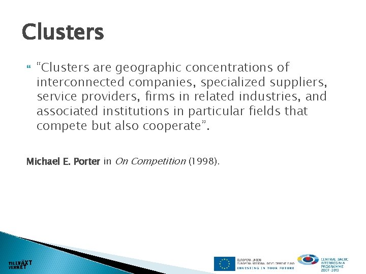 Clusters “Clusters are geographic concentrations of interconnected companies, specialized suppliers, service providers, firms in