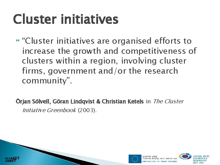 Cluster initiatives “Cluster initiatives are organised efforts to increase the growth and competitiveness of