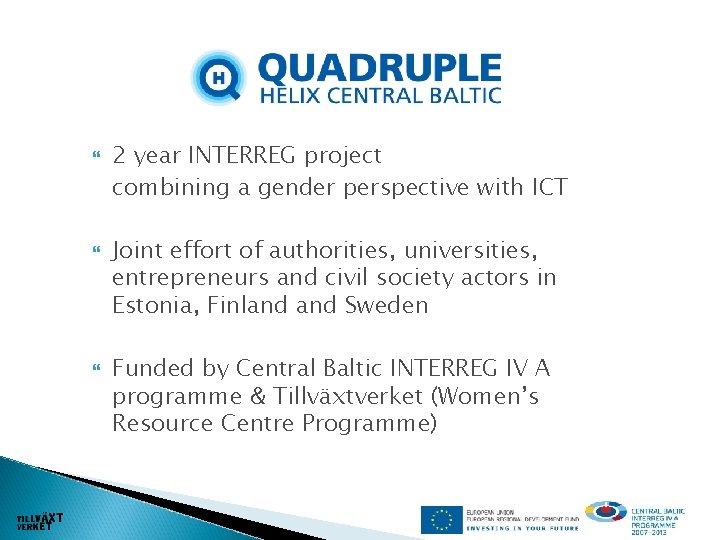  2 year INTERREG project combining a gender perspective with ICT Joint effort of