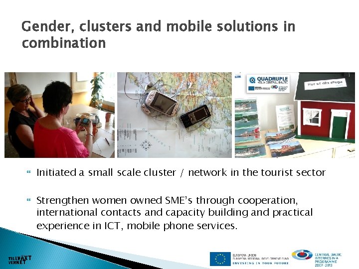 Gender, clusters and mobile solutions in combination Initiated a small scale cluster / network