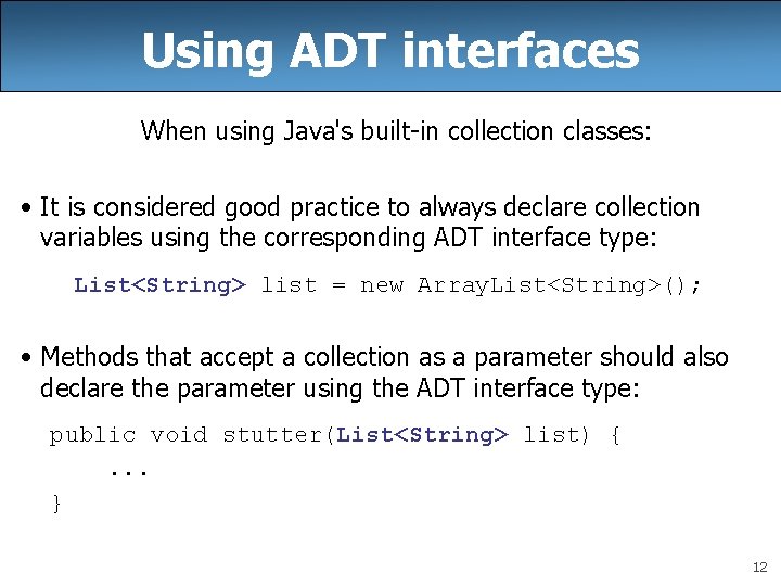 Using ADT interfaces When using Java's built-in collection classes: • It is considered good Using ADT interfaces When using Java's built-in collection classes: • It is considered good
