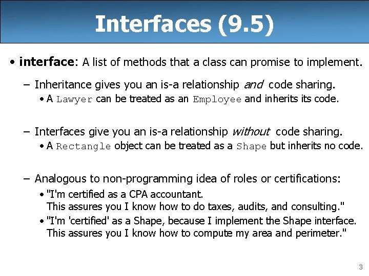Interfaces (9. 5) • interface: A list of methods that a class can promise Interfaces (9. 5) • interface: A list of methods that a class can promise
