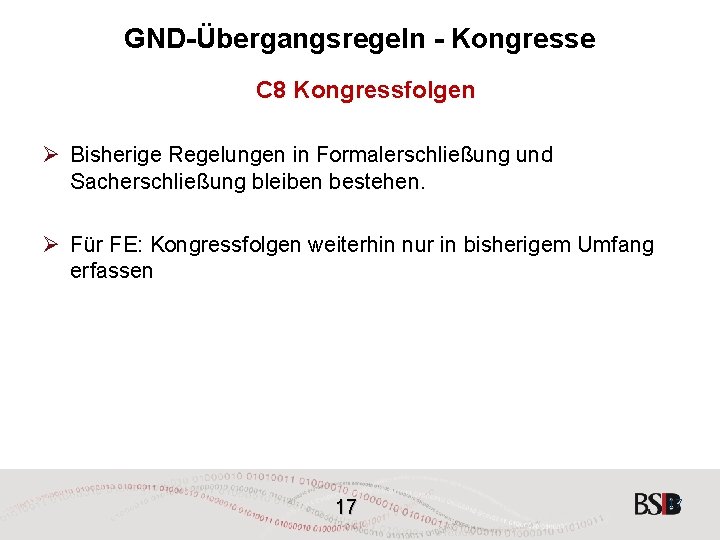 GND-Übergangsregeln - Kongresse C 8 Kongressfolgen Ø Bisherige Regelungen in Formalerschließung und Sacherschließung bleiben