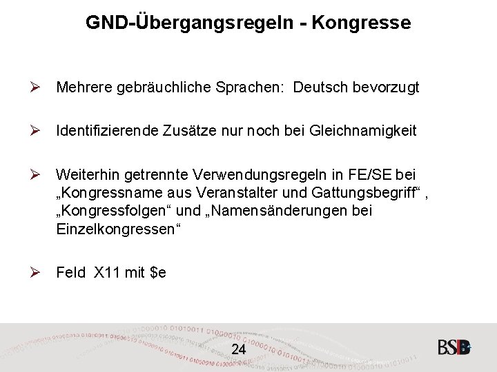 GND-Übergangsregeln - Kongresse Ø Mehrere gebräuchliche Sprachen: Deutsch bevorzugt Ø Identifizierende Zusätze nur noch