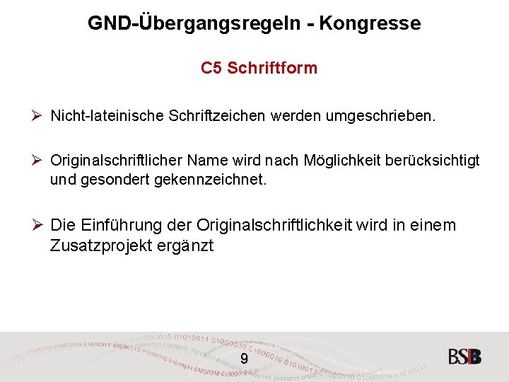 GND-Übergangsregeln - Kongresse C 5 Schriftform Ø Nicht-lateinische Schriftzeichen werden umgeschrieben. Ø Originalschriftlicher Name