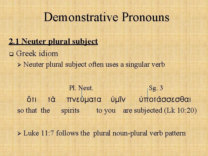 Demonstrative Pronouns 2. 1 Neuter plural subject q Greek idiom Ø Neuter plural subject