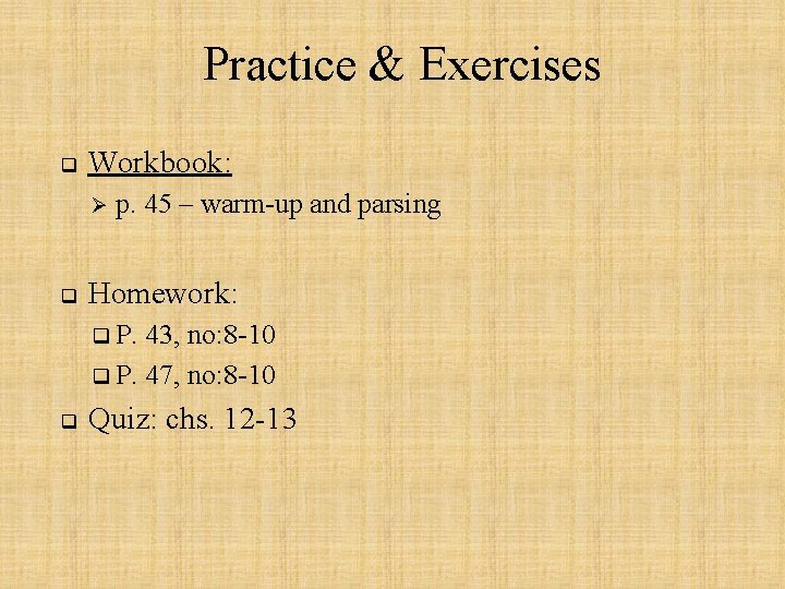 Practice & Exercises q Workbook: Ø q p. 45 – warm-up and parsing Homework: