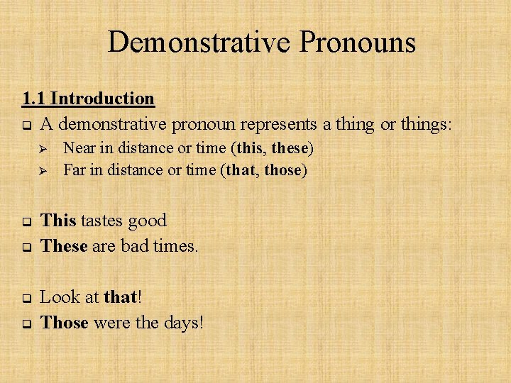 Demonstrative Pronouns 1. 1 Introduction q A demonstrative pronoun represents a thing or things: