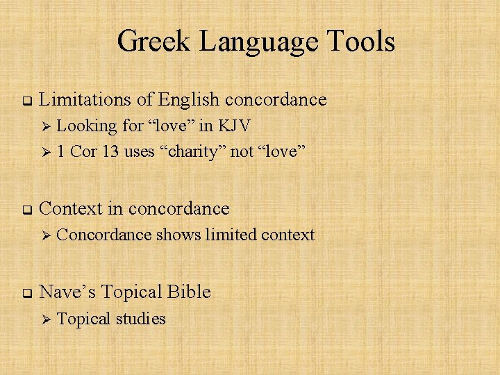 Greek Language Tools q Limitations of English concordance Looking for “love” in KJV Ø