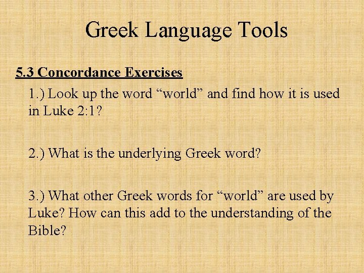 Greek Language Tools 5. 3 Concordance Exercises 1. ) Look up the word “world”