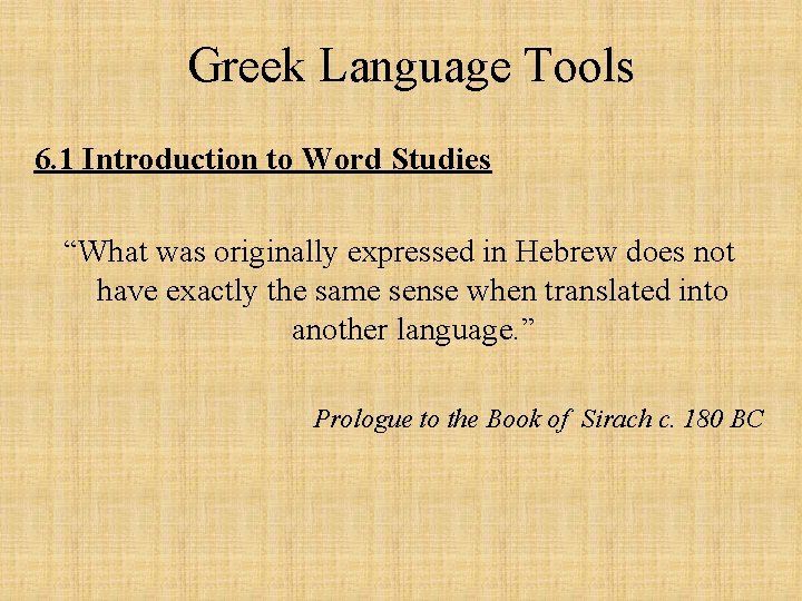 Greek Language Tools 6. 1 Introduction to Word Studies “What was originally expressed in