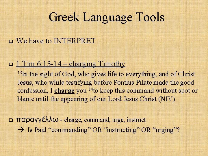Greek Language Tools q We have to INTERPRET q 1 Tim 6: 13 -14